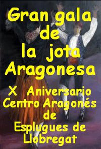 'GRAN GALA DE JOTA ARAGONESA'. X Aniversario Centro Aragonés de Esplugues