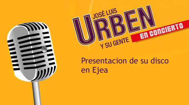 Este sábado 26 José Luis Urbén y su gente presentan disco y espectáculo en Ejea